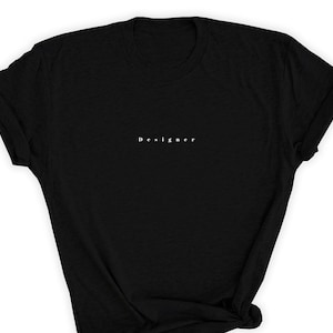 Designer Shirt, Simple Designer T-Shirt, Designer Tee, Designer Top, Designer Gift, Gift for Designers Unisex Shirt, Designer UNISEX Shirt