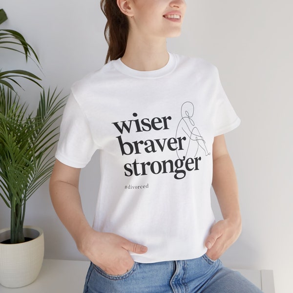 Stronger braver wiser #divorced tee, white t-shirt, divorced women, newly single, casual t-shirt, divorced apparel, empowerment