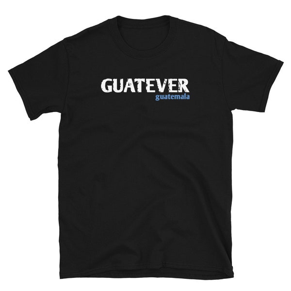 Guatever Shirt | Funny Guatemala Shirt | Guatemalan Pride | Guatemala Gifts