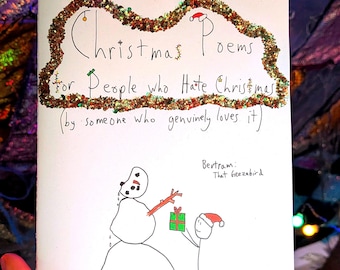Christmas Poems for People who Hate Christmas (by someone who genuinely loves it) - Book of Festive Poems by Bertram (That Geezabird) Holt