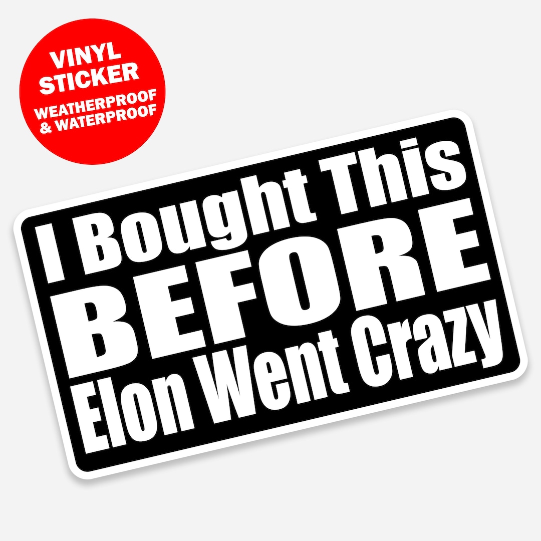 I Bought This Before Elon Went Crazy Vinyl Bumper Sticker - Etsy