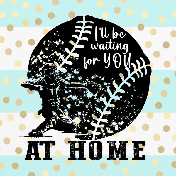 I'll Be Waiting For You at Home Sublimation Download - PNG - Digital Art - Handgezeichnete Kunst - Baseball - Sport - Softball - Catcher