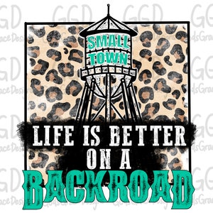 May include: A graphic design featuring a water tower with the words "Small Town" on it. The water tower is on a leopard print background with the text "Life is better on a backroad" in black and teal.