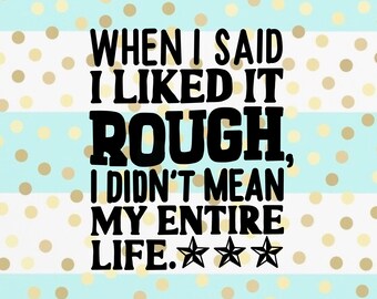 When I said I liked it rough Download - PNG - SVG - Digital Art - Hand Drawn Art - Funny - Saying - T-shirt - Life Quote