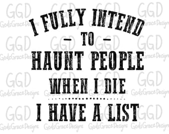 I Fully Intend To Haunt People When I die - I Have A List Sublimation Download - PNG - Digital Art - Hand Drawn Art - Funny - Distressed