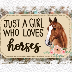 May include: A rustic brown sign with a white border and the text "Just a girl who loves horses" in black. A watercolour painting of a brown horse with a white star on its forehead is on the right side of the sign.
