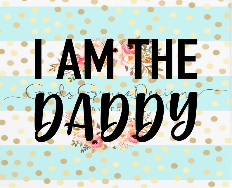 Download I Am The Daddy SVG PNG Cutting File Funny Saying | Etsy