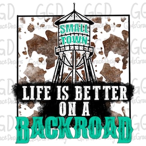 May include: A teal and black graphic design with a water tower and the text "Small Town" and "Life is Better on a Backroad". The background is a brown and white cow print.
