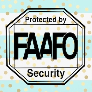 Protected by FAAFO Security - PNG - svg - Funny Saying - Cricut - Silhouette - Cameo - Digital File - Design ONLY