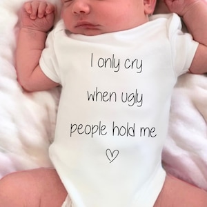I only cry when ugly people hold me baby grow, fun baby gift, Funny baby grow, newborn Sleep suit, new Baby, Baby Boy gift, Baby Girl Vest