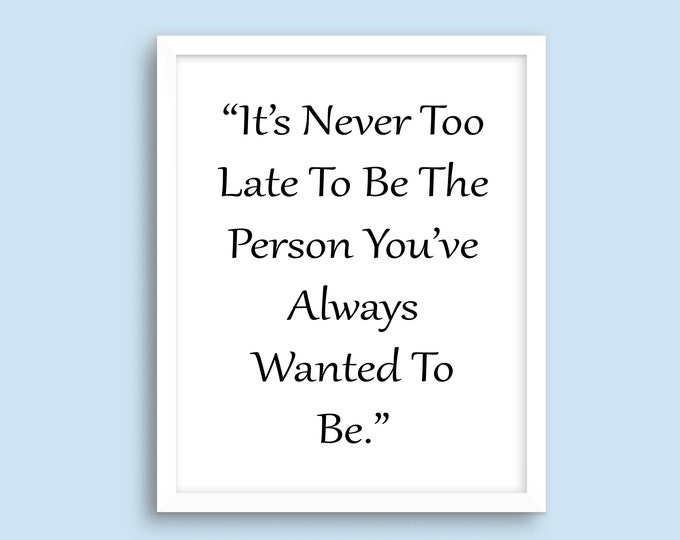 Inspirational Wall Art Printable, It's Never Too Late Quote for Living Room, Family Room, Bedroom or Office Wall Décor Digital Download