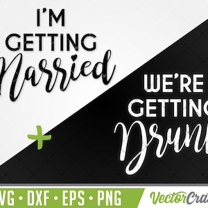 May include: Black and white graphic design with the text "I'm Getting Married" on a white background and "We're Getting Drunk" on a black background. A green plus sign separates the two phrases.