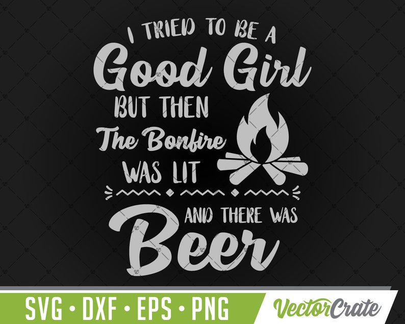 Download Bonfire Svg Beer Svg Outdoors Svg Dxf Eps Png Cricut Cutter Silhouette Cameo T Shirt Design Tank Top Sweater Good Girl Beer Camping Svg Clip Art Art Collectibles Lifepharmafze Com