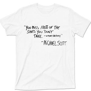 You Miss 100% Of The Shots You Don&#39;t Take T Shirt - Michael Scott Quote The Office TV Show Graphic TShirt