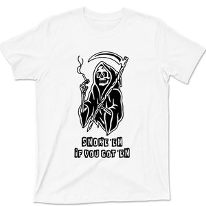 Smoke Em If You Got Em T Shirt - Grim Reaper Sigaro Sigaretta Fumo Morte Divertente Umoristico Grafico TShirt