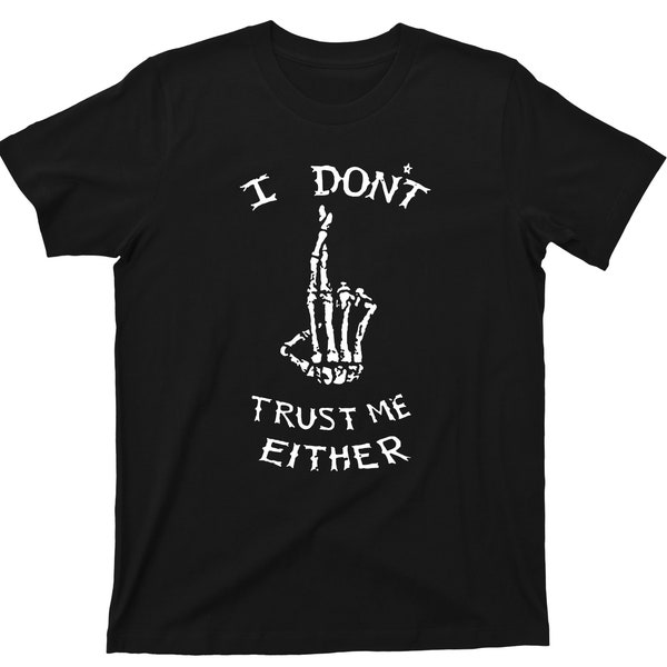 I Don't Trust Me Either T Shirt - Skeleton Fingers Crossed Graphic TShirt