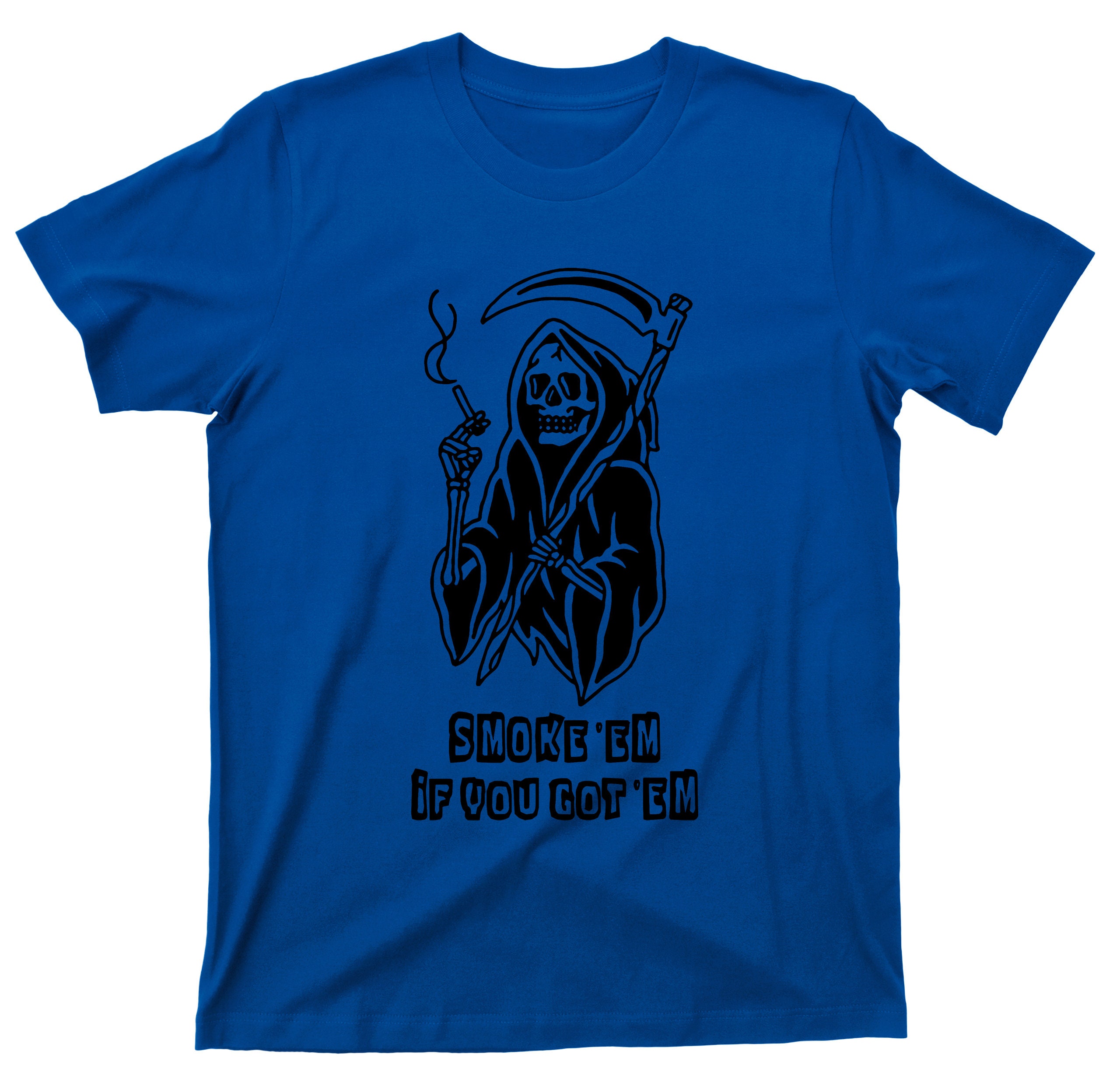 Smoke Em If You Got Em T Shirt - Grim Reaper Cigar Cigarette