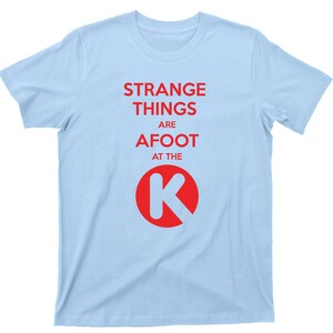 Strange Things Are Afoot At The Circle K T Shirt Bill & Ted's Excellent Adventure Graphic TShirt Light Blue