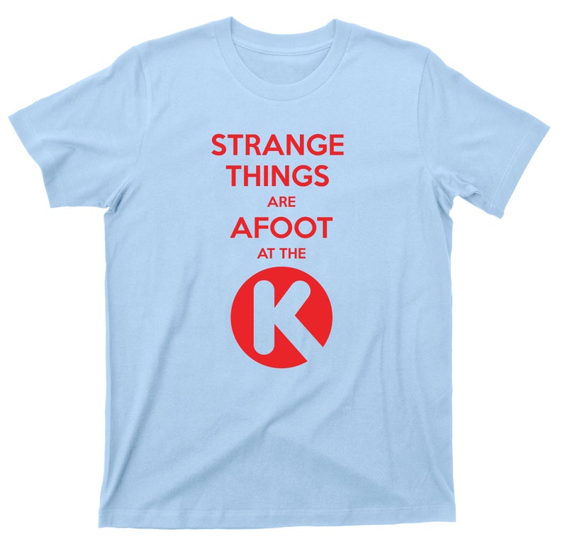 Strange Things Are Afoot At The Circle K T Shirt Bill & Ted's Excellent Adventure Graphic TShirt Light Blue