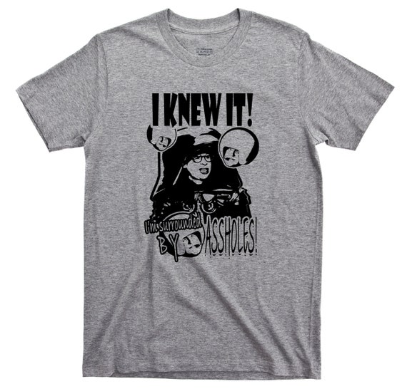 I Knew It I'm Surrounded by Assholes T Shirt - Dark Helmet