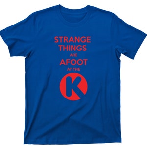 Strange Things Are Afoot At The Circle K T Shirt Bill & Ted's Excellent Adventure Graphic TShirt Royal Blue