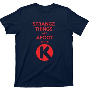 Strange Things Are Afoot At The Circle K T Shirt Bill & Ted's Excellent Adventure Graphic TShirt Navy Blue