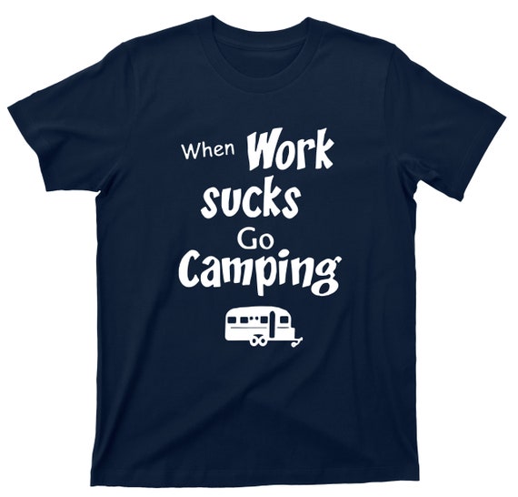 When Work Sucks Go Camping Tshirt Funny Camping Lover When Work Sucks Go Camping Tshirt Funny Camping Lover