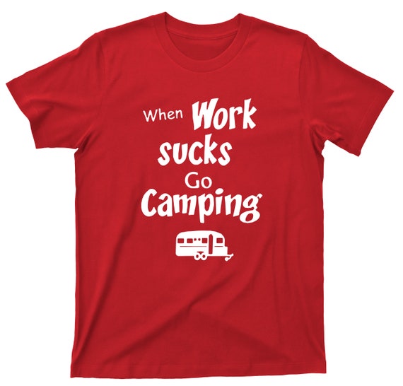 When Work Sucks Go Camping Tshirt Funny Camping Lover When Work Sucks Go Camping Tshirt Funny Camping Lover