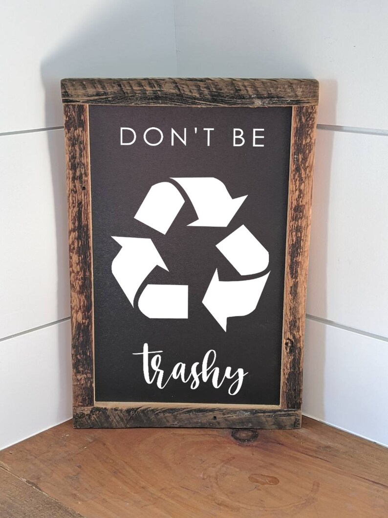 humor sign recycling Don/'t be trashy reclaimed barn wood home decor barn wood funny sign wood sign trashy