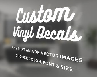 Custom Vinyl Decals - Make Your Own Personalized Decal - Car/ Window/ Laptop/ Bottle/ Glassware/ Wedding/ Business - Any Text/ Image/ Logo