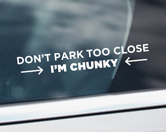 Don't Park Too Close I'm Chunky Car Decal - Funny Car Vinyl Decal - Car Window Decal Sticker