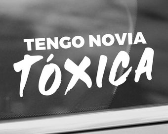 Tengo Novia Toxica Decal - Funny Relationship Decal - Car/Truck Window Decal - Bumper Sticker - Funny Spanish Decal - La Toxica Funny Decal