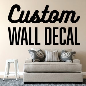 Custom Wall Decal - Make Your Own Personalized Vinyl Wall Decal - Custom Wall Quote Sticker - Custom Text / Image / Logo Wall Home Decor