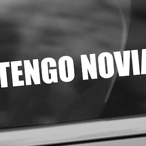 Tengo Novia Decal - Funny Relationship Decal - Car/Truck Window Decal - Bumper Sticker - Funny Spanish Decal - Funny Boyfriend Gift Decal