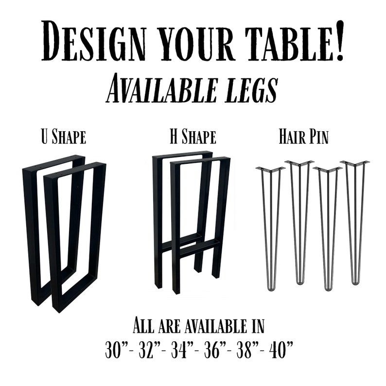 May include: Image showing table leg designs: U-shape, H-shape, and hairpin legs. Text reads "DESIGN YOUR TABLE! AVAILABLE LEGS". Sizes available are 76cm to 102cm in length.