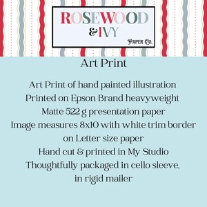 May include: An art print with the text "ROSEWOOD & IVY PAPER CO." The art print is described as a hand-painted illustration, printed on matte 8x10 inch paper with a white trim border. The print is packaged in a cello sleeve and rigid mailer.