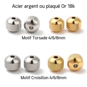 May include: Silver and gold plated beads in two different styles: torsade and croisillon. The beads are available in sizes 4mm, 6mm, and 8mm.  Acier argent ou plaqu&eacute; Or 18k. Motif Torsade 4/6/8mm. Motif Croisillon 4/6/8mm.