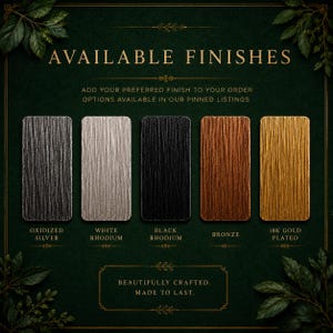 May include: An image showcasing five metal finish options: Oxidized Silver, White Rhodium, Black Rhodium, Bronze, and 18K Gold Plated. The text "AVAILABLE FINISHES" and "BEAUTIFULLY CRAFTED. MADE TO LAST." are also displayed on a dark green background.