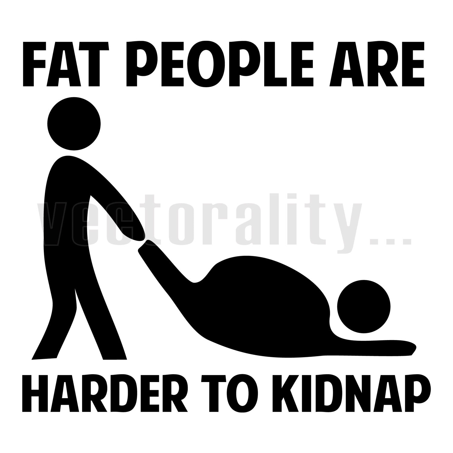 Fat People Are Harder Kidnap Funny Slogan Joke Quote Vector - Etsy Fat People Are Harder Kidnap Funny Slogan Joke Quote Vector - Etsy