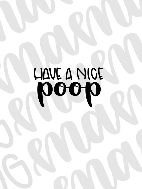 Have A Nice Poop Svg Have A Nice Poop Png Bathroom Sign Png Etsy