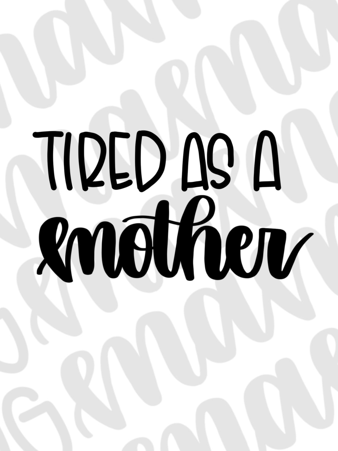 Free Free 243 Tired As Mother Svg SVG PNG EPS DXF File