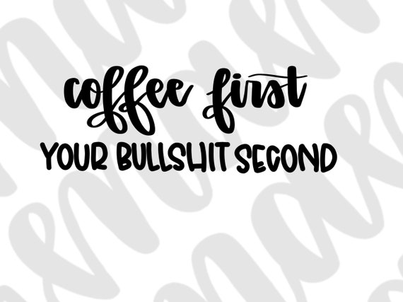 Download Coffee First Svg Funny Mom Png
