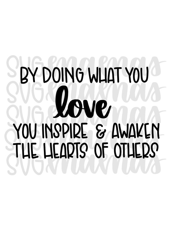 By Doing What You Love You Inspire And Awaken The Hearts Of Etsy
