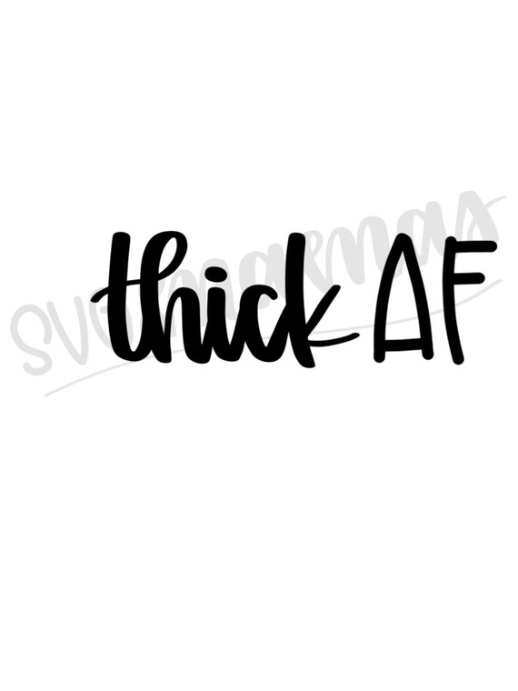 Download Thick Af Svg Thick Af Png Thick As Fuck Svg As Fuck Svg As Fuck Png Af Svg Af Png Funny Svg Funny Womans Svg Funny Mom Svg