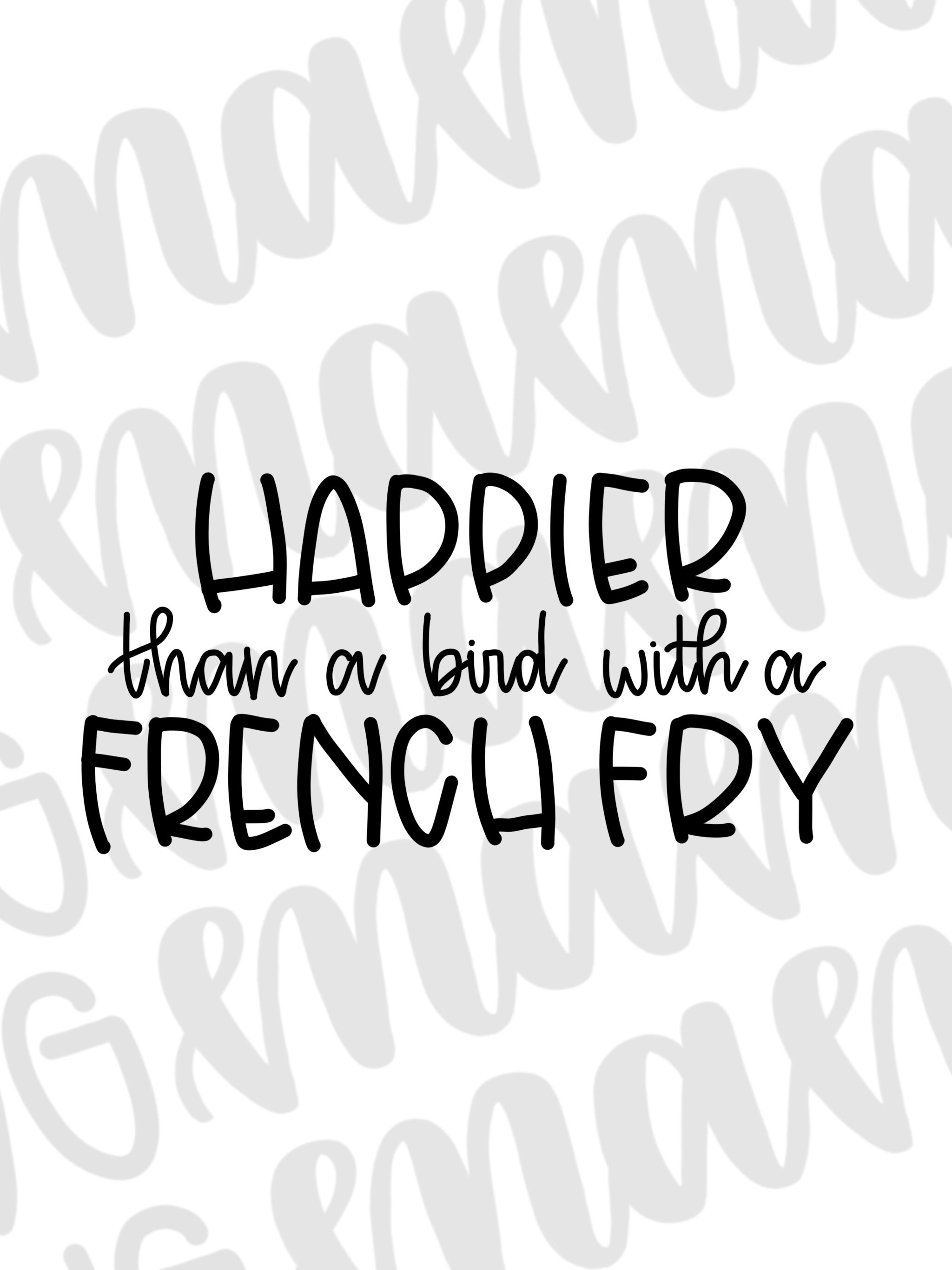 Happier Than A Bird With A French Fry Svg Happier Svg Etsy