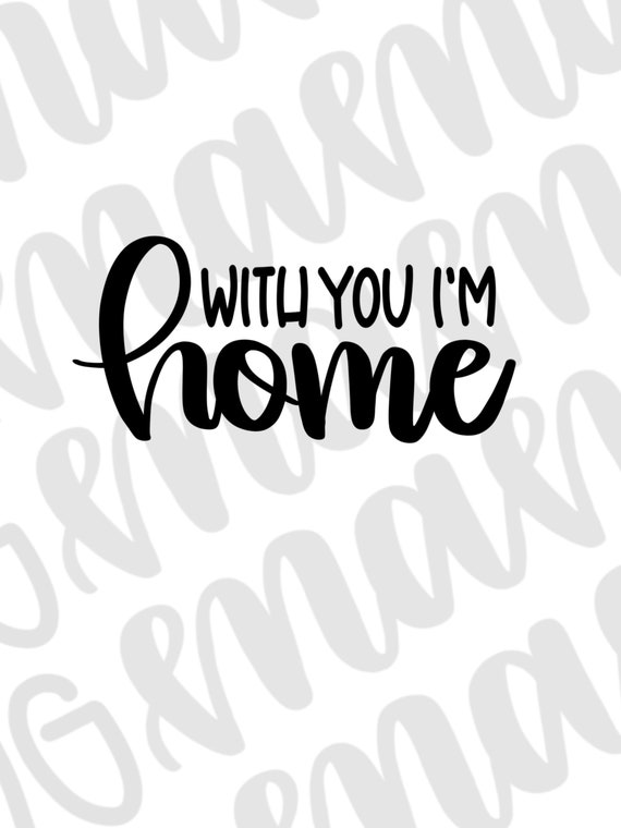 Download With You Im Home Svg With You Im Home Home Svg Couples Svg Etsy