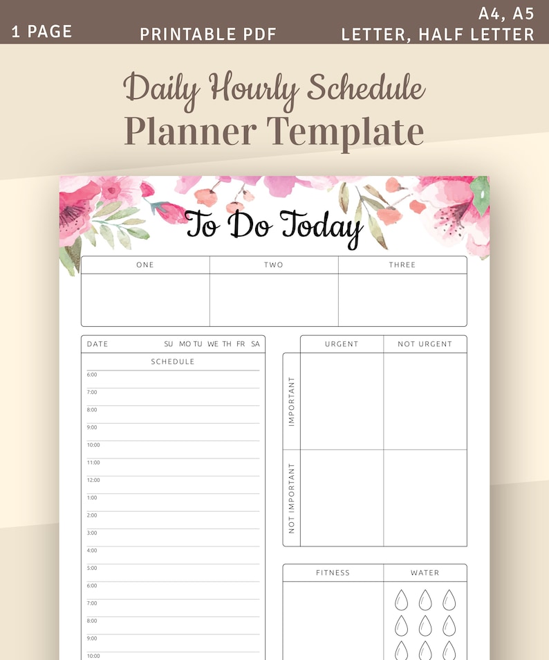 May include: A printable daily hourly schedule planner template with a floral design. The template includes sections for "To Do Today", "Schedule", "Urgent", "Not Urgent", "Not Important", "Important", "Fitness", and "Water".