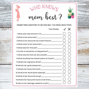 May include: A printable game with the title "Who Knows Mom Best?" with 15 questions about a person's mother. The game includes a check mark and an X for each question to indicate whether the player guessed correctly.