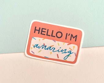 Hello I’m Amazing Sticker - Matte Vinyl Self Love, Affirmation Daily Quote