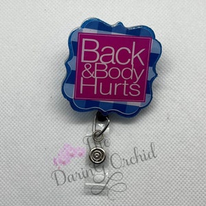 Back and Body Hurts Badge Reel, ID Holder, Nurse, CNA, MA